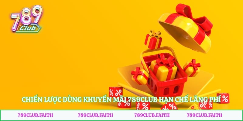 Chiến lược dùng khuyến mãi 789club hạn chế lãng phí
