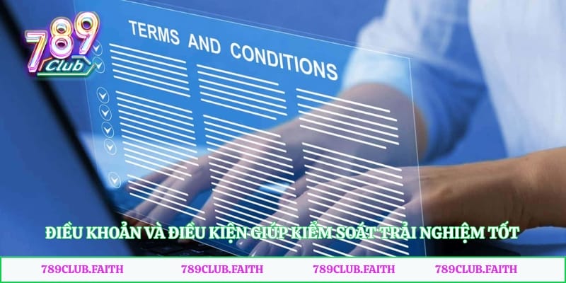 Điều khoản và điều kiện giúp kiểm soát trải nghiệm tốt
