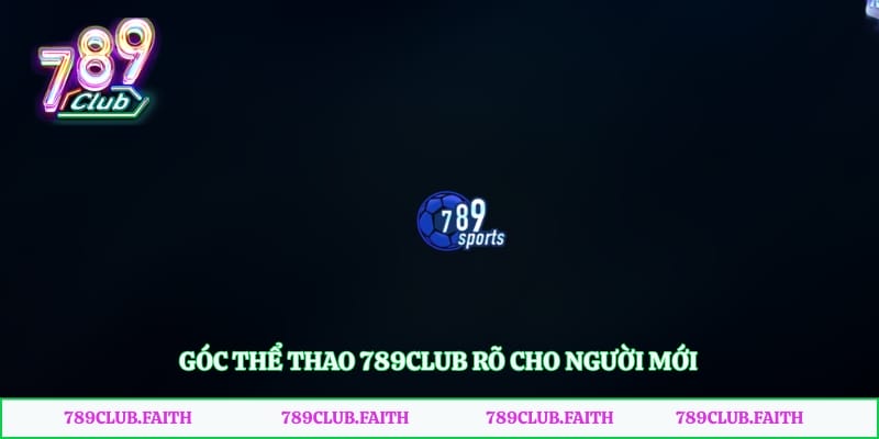 Góc thể thao 789club rõ cho người mới