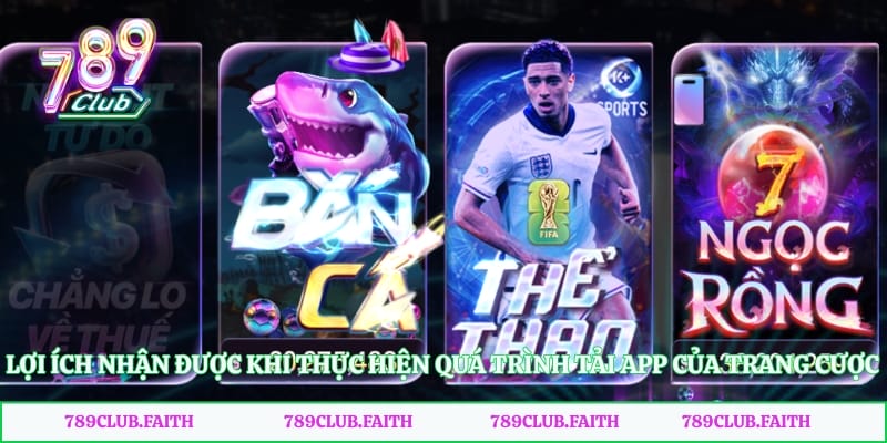 Lợi ích nhận được khi thực hiện quá trình tải app của trang cược