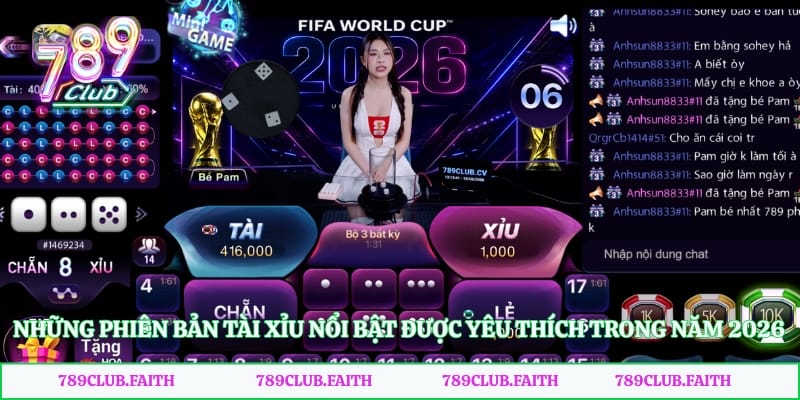 Những phiên bản tài xỉu nổi bật được yêu thích trong năm 2026